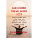 Lake Como Guide 2023: Everything you need to know About lake Como Travel Tips
