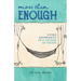More Than Enough: Living Abundantly in a Culture of Excess