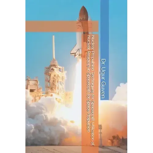 Nuclear Propulsion Techniques for Spacecraft: Utilization of Nuclear Reactors in Spacecraft for Space Propulsion