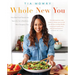 Whole New You: How Real Food Transforms Your Life, for a Healthier, More Gorgeous You: A Cookbook