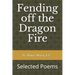 Fending off the Dragon Fire: Selected Poems