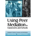 Using Peer Mediation in Classrooms and Schools: Strategies for Teachers, Counselors, and Administrators