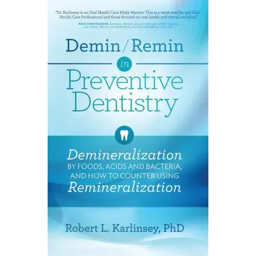 Demin/Remin in Preventive Dentistry: Demineralization By Foods, Acids, And Bacteria, And How To Counter Using Remineralization