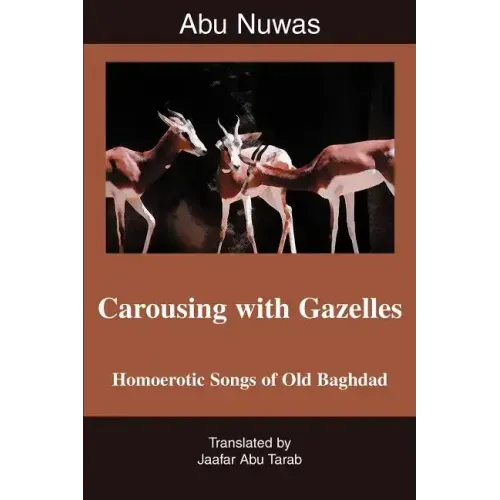 Carousing with Gazelles: Homoerotic Songs of Old Baghdad
