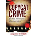 Copycat Crime: How Media, Technology, and Digital Culture Inspire Criminal Behavior and Violence