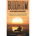Buddhism for Beginners: A Simple Guide to Understanding Buddhist Teachings and Practicing Zen Meditation