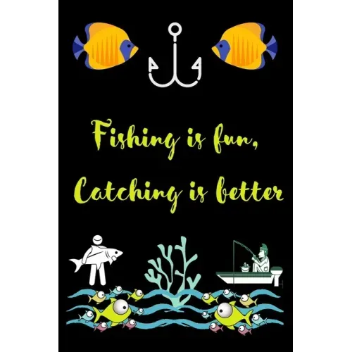 Fishing is fun, Catching is better: A very beutiful colouring book for fishing interested man, woman & children