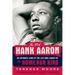 The Real Hank Aaron: An Intimate Look at the Life and Legacy of the Home Run King