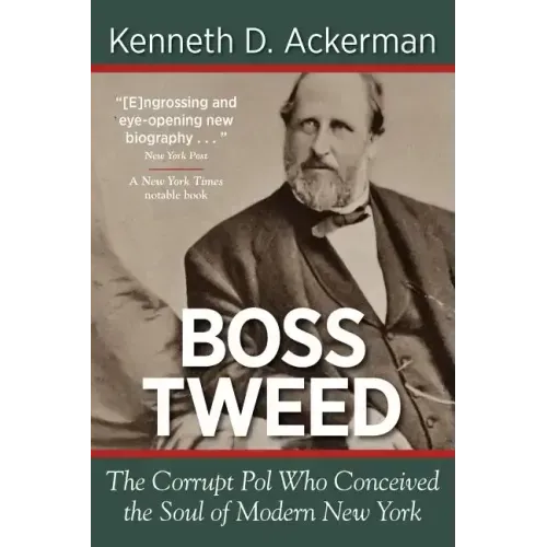 Boss Tweed: the Corrupt Pol who Conceived the Soul of Modern New York