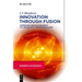 Innovation Through Fusion: Combining Innovative Ideas to Create High Impact Solutions