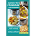 Instant Pot Cookbook For Beginners: A Complete Guide With Simple, Quick and Nutritious Instant Pot Recipes For Beginners And Advanced Users