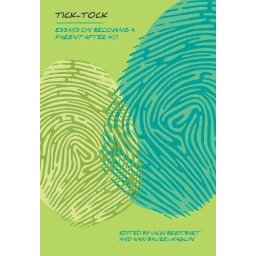 Tick Tock: Essays on Becoming a Parent After 40