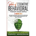 The Bible of Cognitive Behavioral Therapy Made Simple: 2 books in 1: Retrain Your Brain Using CBT to Overcome Anxiety, Fears, Phobias, Depression and