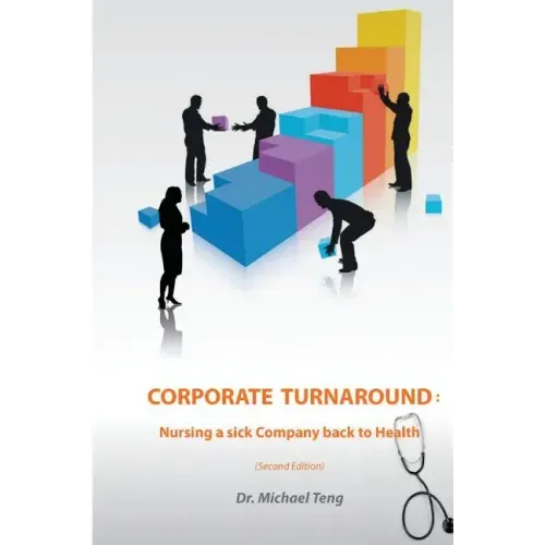 Corporate Turnaround: Nursing a sick company back to health (Second edition)