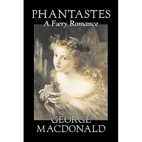 Phantastes, A Faerie Romance by George Macdonald, Fiction, Classics, Action & Adventure