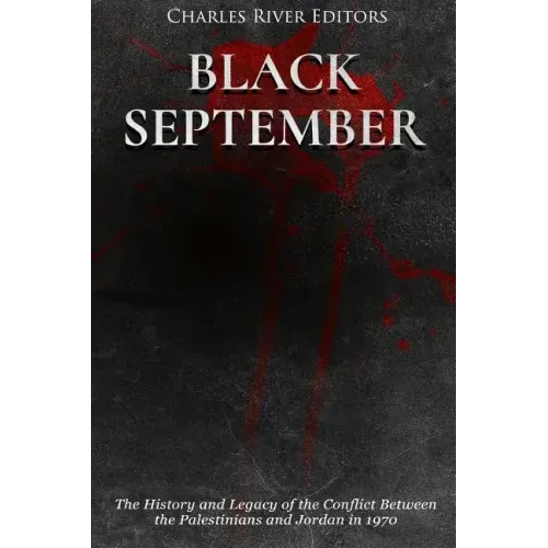 Black September: The History and Legacy of the Conflict Between the Palestinians and Jordan in 1970