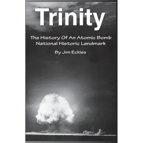 Trinity: The History Of An Atomic Bomb National Historic Landmark