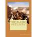 The Alamo Artillery: Also Including Goliad, Gonzales and San Jacinto