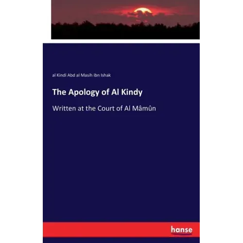 The Apology of Al Kindy: Written at the Court of Al Mâmûn