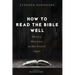 How to Read the Bible Well: What It Is, What It Isn't, and How To Love It (Again)