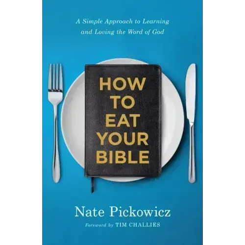 How to Eat Your Bible: A Simple Approach to Learning and Loving the Word of God