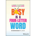 Busy Is a Four-Letter Word: A Guide to Achieving More by Doing Less