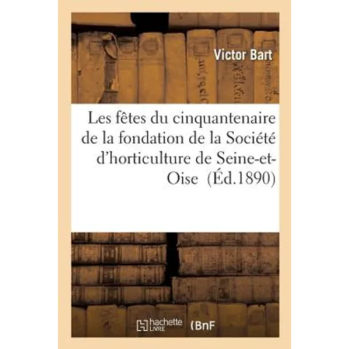 Les Fêtes Du Cinquantenaire de la Fondation de la Société d'Horticulture de Seine-Et-Oise