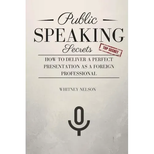 Public Speaking Secrets: How To Deliver A Perfect Presentation as a Foreign Professional
