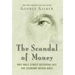 The Scandal of Money: Why Wall Street Recovers But the Economy Never Does