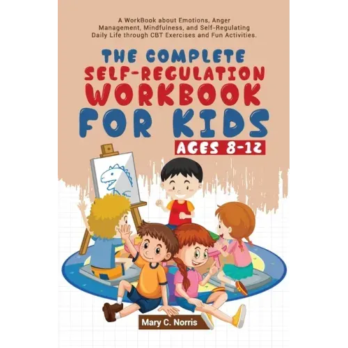 The Complete Self-Regulation Workbook for Kids (8-12)