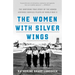 The Women with Silver Wings: The Inspiring True Story of the Women Airforce Service Pilots of World War II