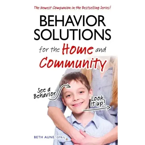 Behavior Solutions for the Home and Community: The Newest Companion in the Bestselling Series!