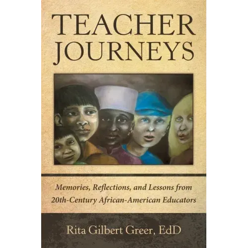 Teacher Journeys: Memories, Reflections, and Lessons from 20Th-Century African-American Educators