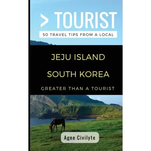 Greater Than a Tourist- Jeju Island South Korea: 50 Travel Tips from a Local