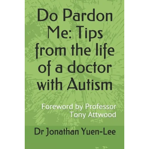 Do Pardon Me: Tips from the life of a doctor with Autism: Foreword by Professor Tony Attwood