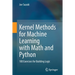 Kernel Methods for Machine Learning with Math and Python: 100 Exercises for Building Logic