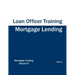 Mortgage Lending - Loan Officer Training