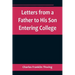 Letters from a Father to His Son Entering College