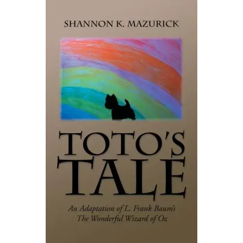 Toto's Tale: An Adaptation of L. Frank Baum's The Wonderful Wizard of Oz