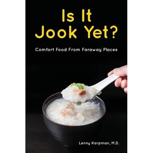 Is It Jook Yet?: Comfort Food From Faraway Places