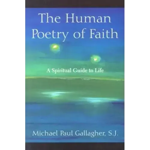 The Human Poetry of Faith: A Spiritual Guide to Life