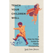 Teach Your Children Well: A Step-By-Step Guide for Family Discipleship