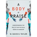 A Body of Praise: Understanding the Role of Our Physical Bodies in Worship