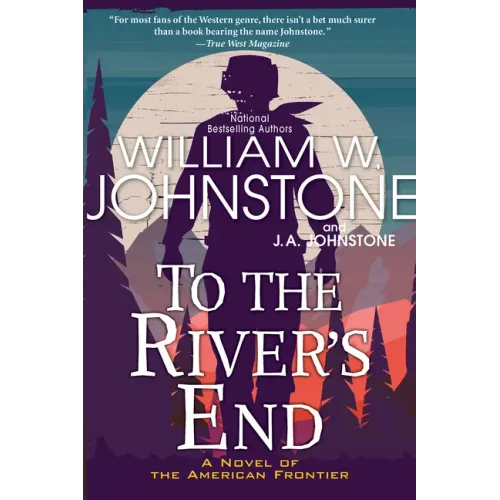 To the River's End: A Thrilling Western Novel of the American Frontier