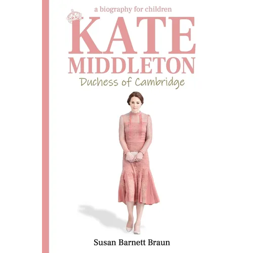 Kate Middleton, Duchess of Cambridge: A Biography for Children