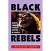 Black Rebels: African-Caribbean Freedom Fighters in Jamaica
