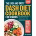 The Easy and Tasty DASH Diet Cookbook for Seniors: The Complete 30-Day Meal Plan to Lower Blood Pressure Naturally with Delicious, Quick, and Easy Low
