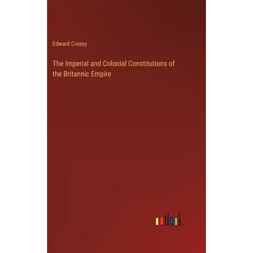 The Imperial and Colonial Constitutions of the Britannic Empire