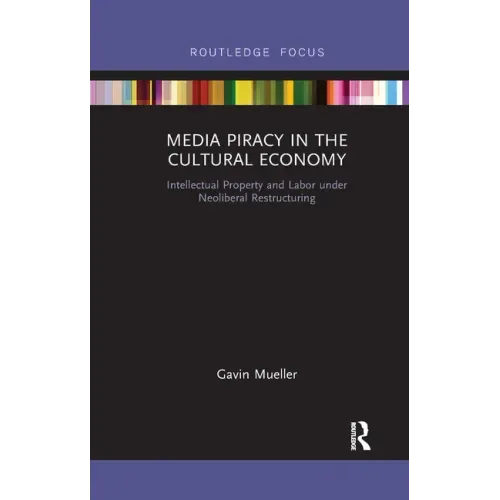 Media Piracy in the Cultural Economy: Intellectual Property and Labor Under Neoliberal Restructuring