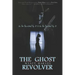 The Ghost Revolver: Book Three of the Mick Priest Novels